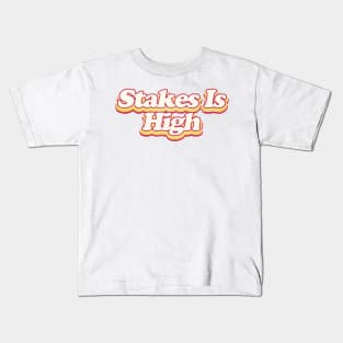 Stakes Is HIgh Kids T-Shirt